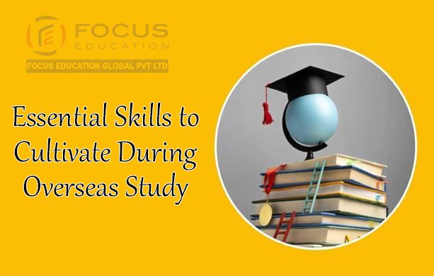 Essential Skills to Cultivate During Overseas Study